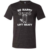 Be Happy Lift Heavy Shirt Unisex