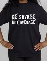 Be Savage Not Average | Modern Tee