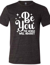 Be You The World Will Adjust Shirt Unisex