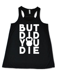 But Did You Die Kettlebell Shirt