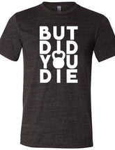 But Did You Die Kettlebell Shirt Unisex