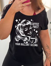 Coffee First Your Bullshit Second | Slouchy Tee