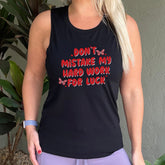 Don't Mistake My Hard Work For Luck Muscle Tank