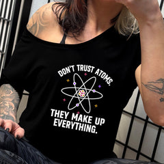 Don't Trust Atoms. They Make Up Everything. | Slouchy Tee
