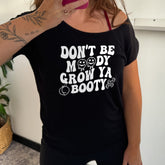 Don't Be Moody Grow Ya Booty | Slouchy Tee