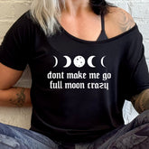 Don't Make Me Go Full Moon Crazy | Slouchy Tee