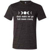Don't Make Me Go Full Moon Crazy Shirt Unisex