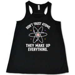 Don't Trust Atoms. They Make Up Everything. Shirt
