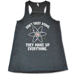 Don't Trust Atoms. They Make Up Everything. Shirt