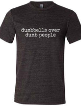 Dumbbells Over Dumb People Shirt Unisex
