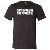 Chase Dreams Not Approval Shirt Unisex