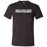 Don't Mess With Mamasaurus Shirt Unisex