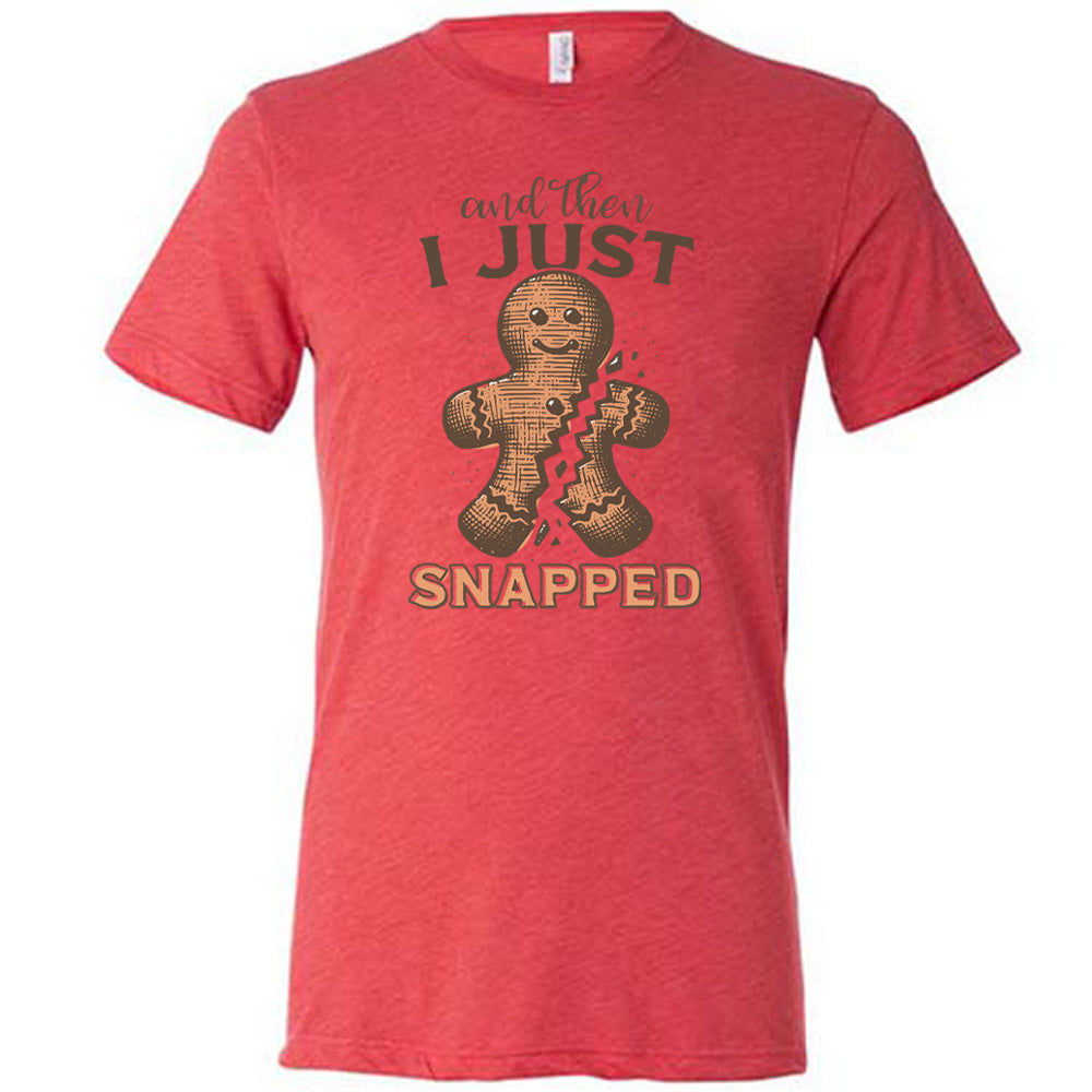 And Then I Just Snapped Shirt Unisex