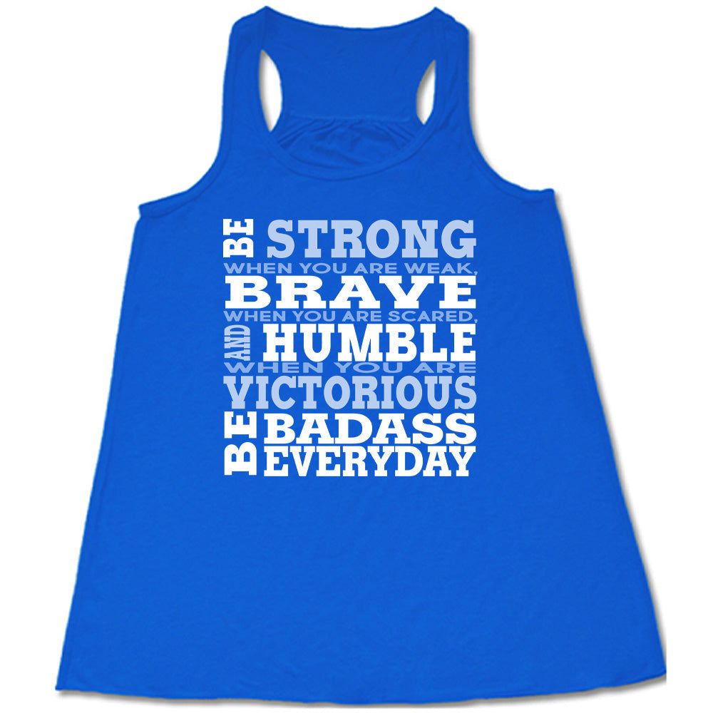 Be Strong, Brave, Humble Shirt