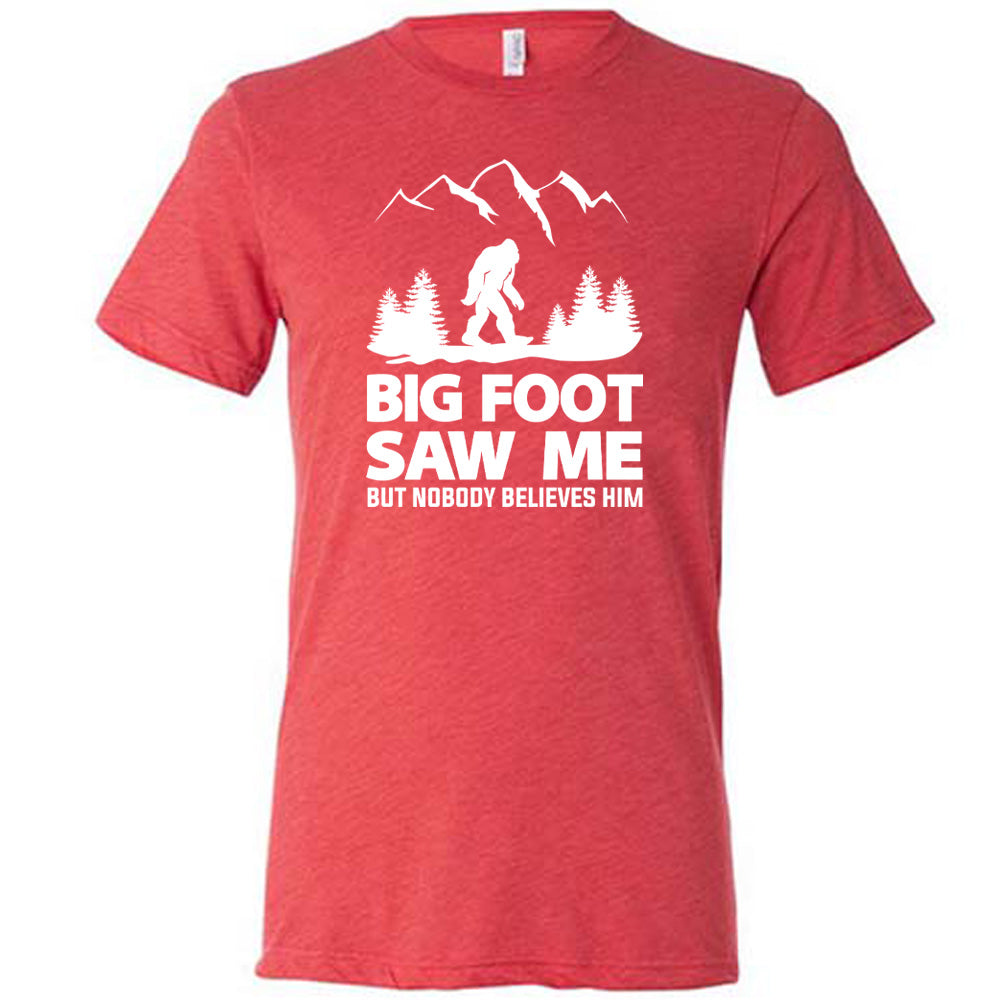 Bigfoot Saw Me But Nobody Believes Him Shirt Unisex