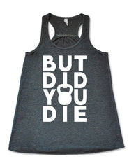 But Did You Die Kettlebell Shirt