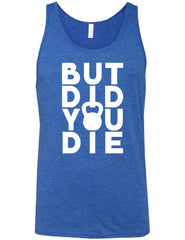 But Did You Die Kettlebell Shirt Unisex