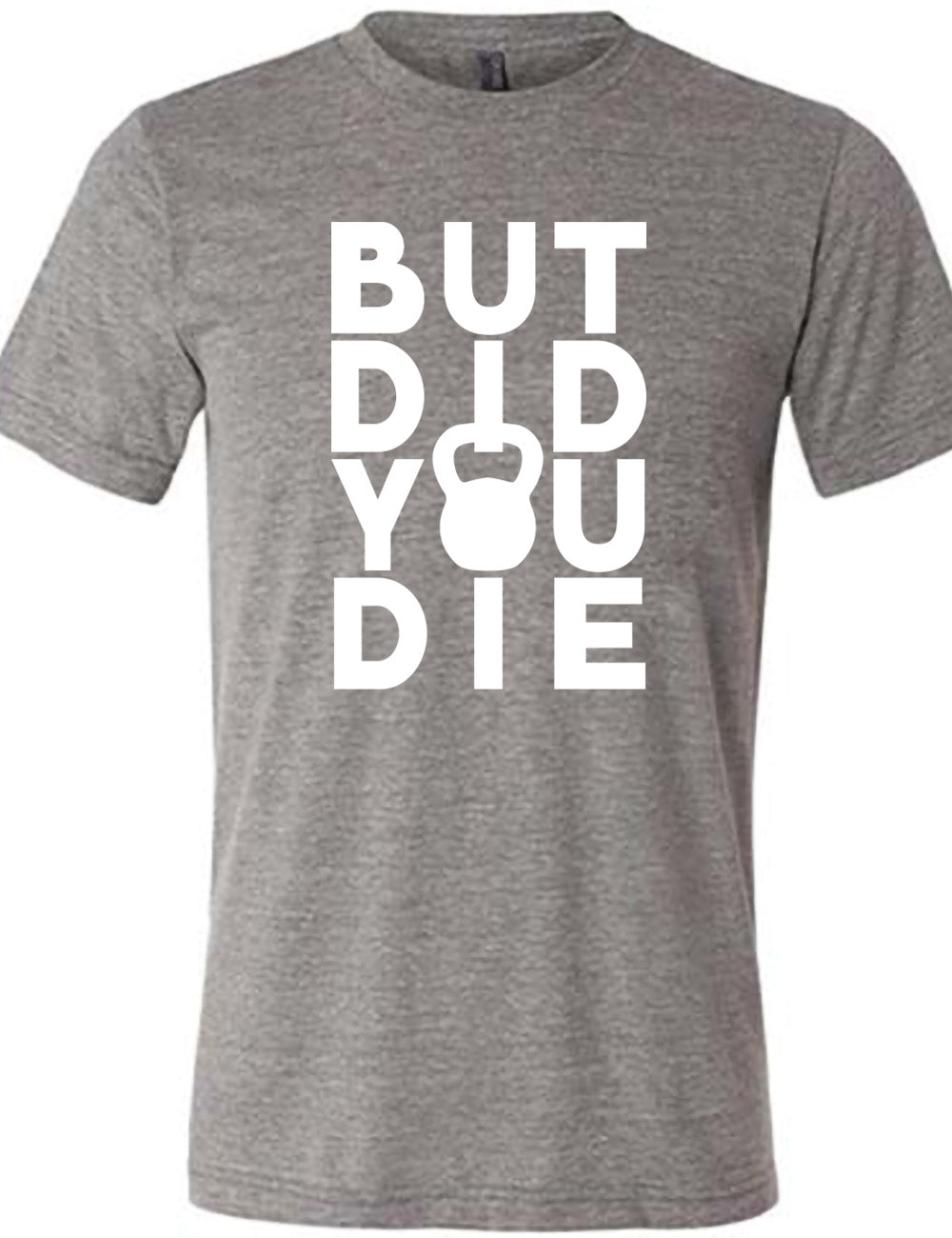 But Did You Die Kettlebell Shirt Unisex