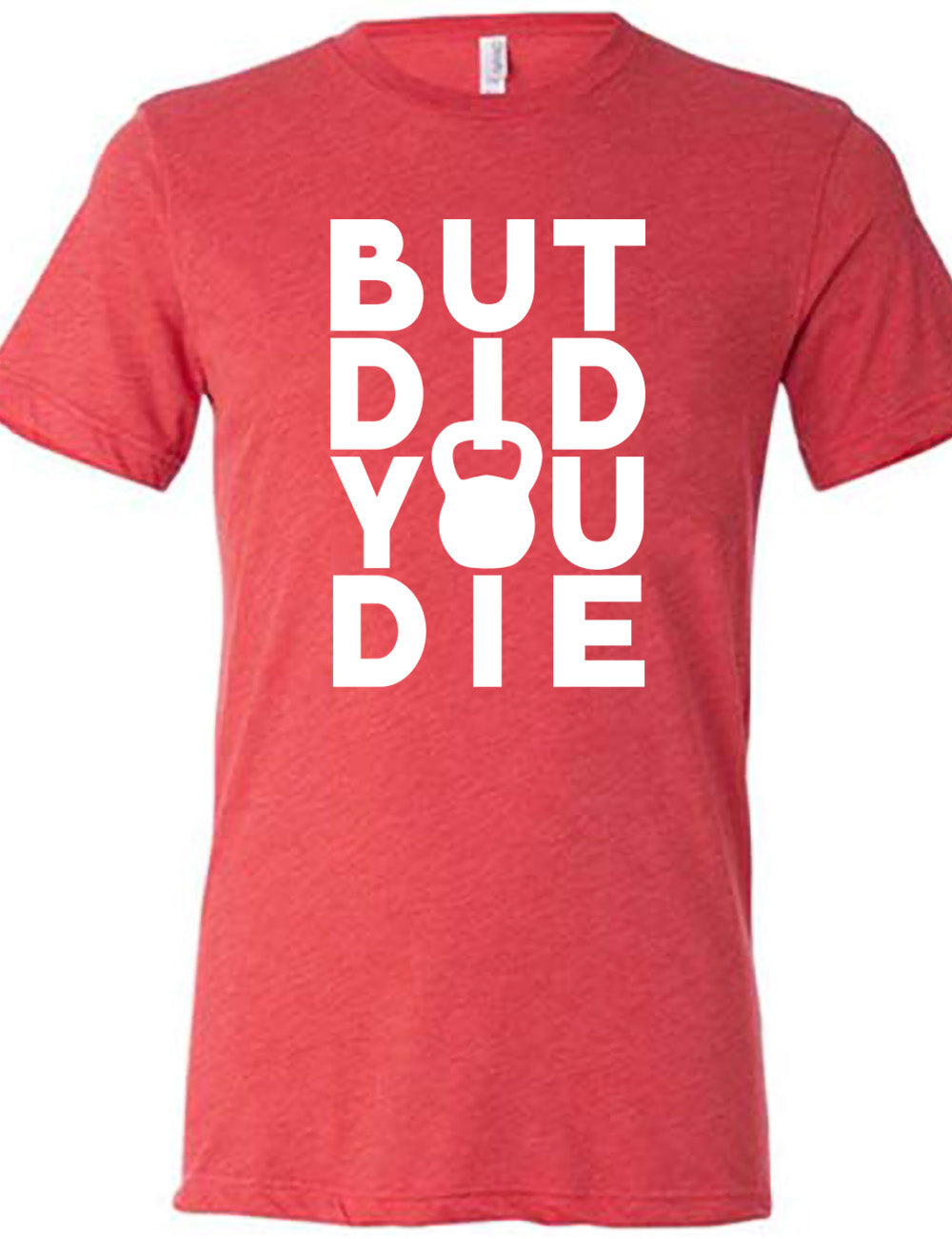 But Did You Die Kettlebell Shirt Unisex
