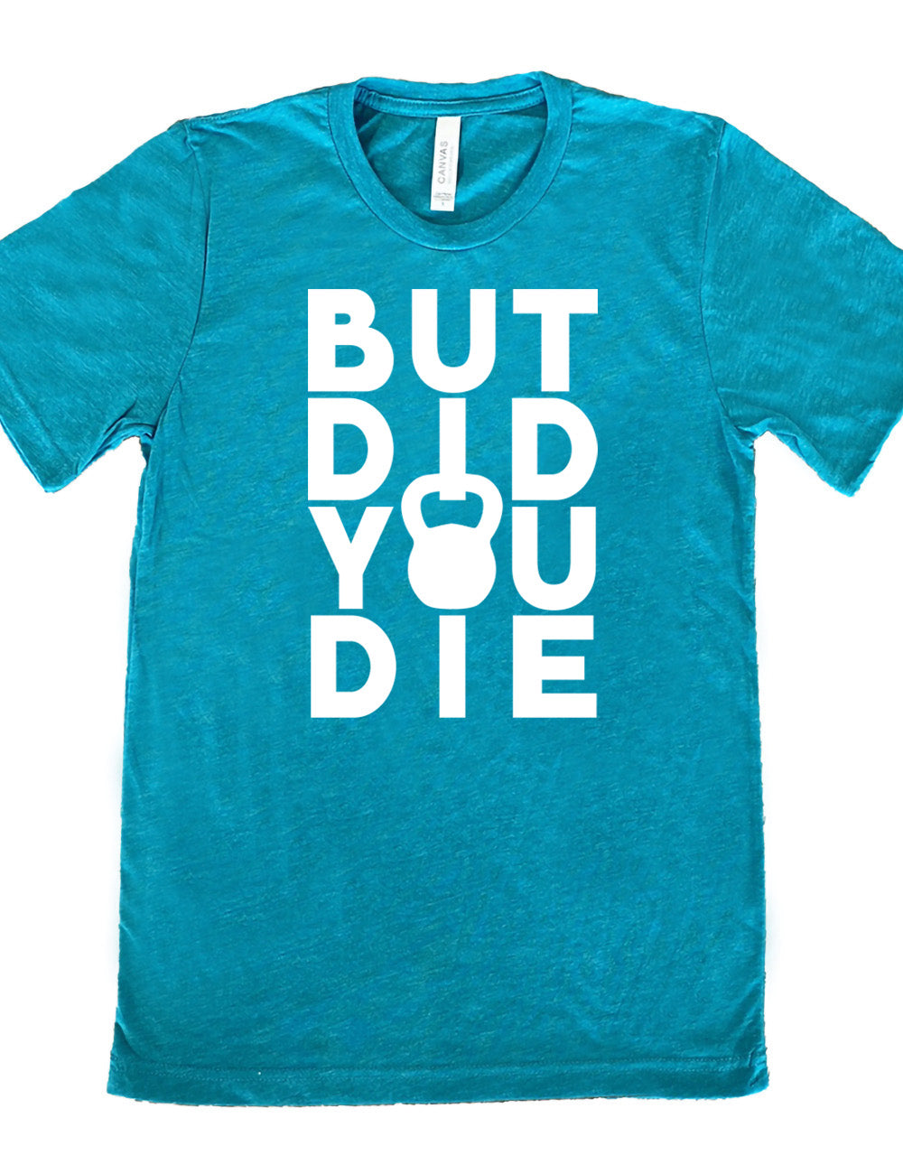 But Did You Die Kettlebell Shirt Unisex