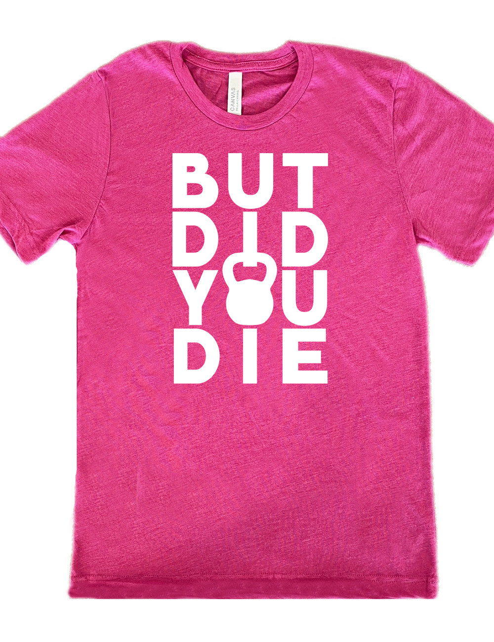 But Did You Die Kettlebell Shirt Unisex