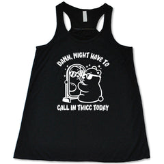 Damn Might Have To Call In Thicc Today Shirt
