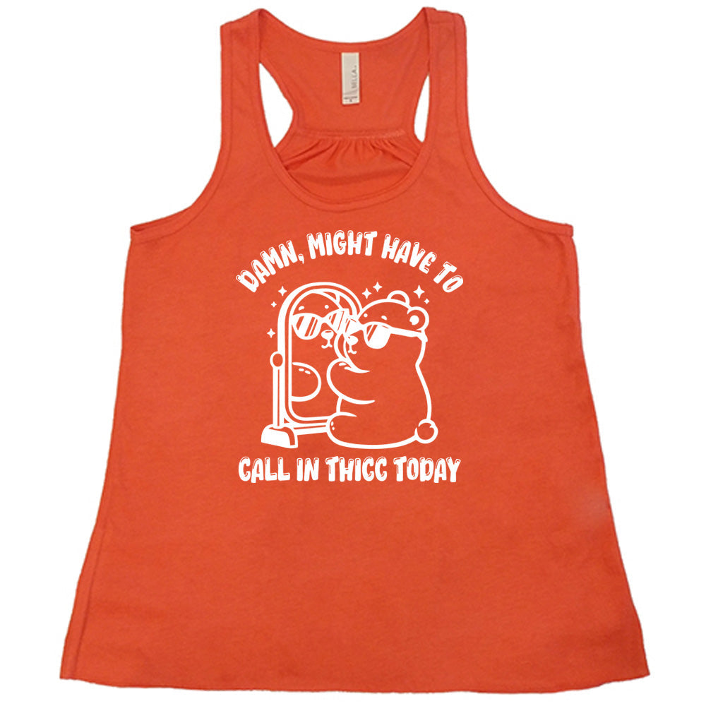Damn Might Have To Call In Thicc Today Shirt