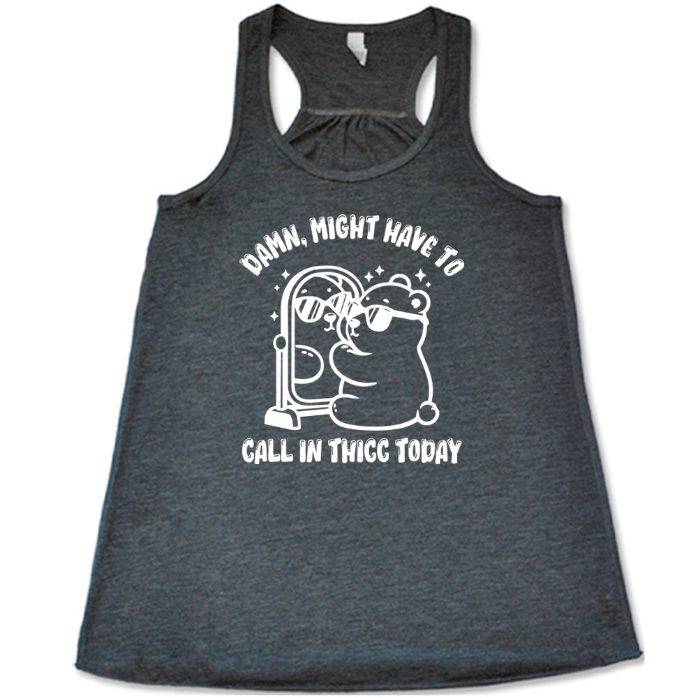 Damn Might Have To Call In Thicc Today Shirt