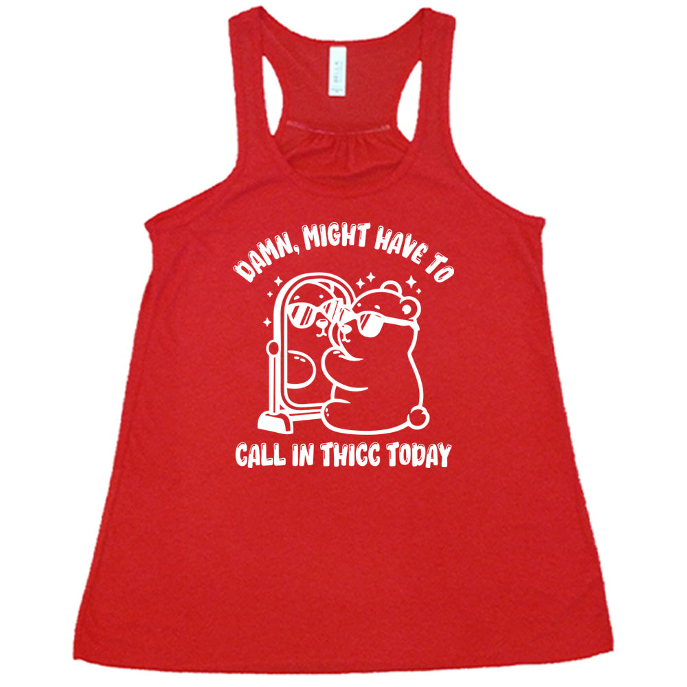 Damn Might Have To Call In Thicc Today Shirt