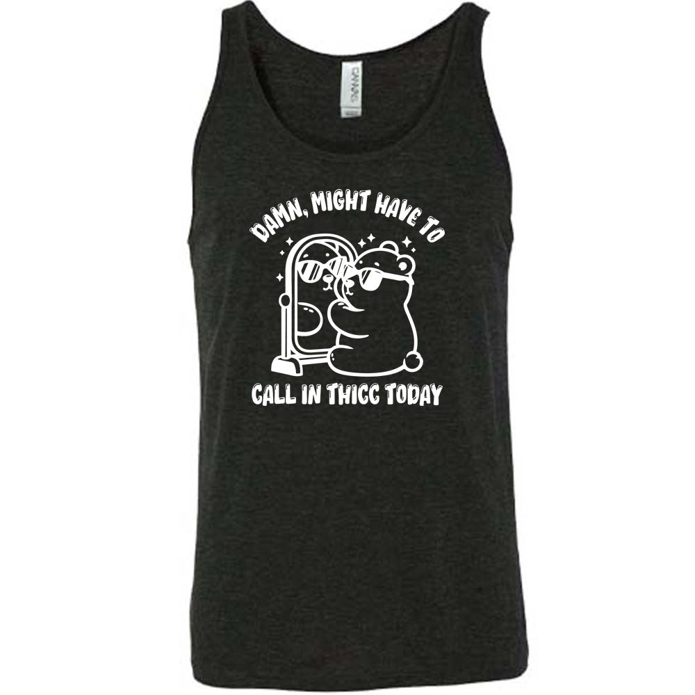 Damn Might Have To Call In Thicc Today Shirt Unisex
