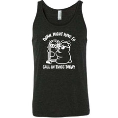 Damn Might Have To Call In Thicc Today Shirt Unisex