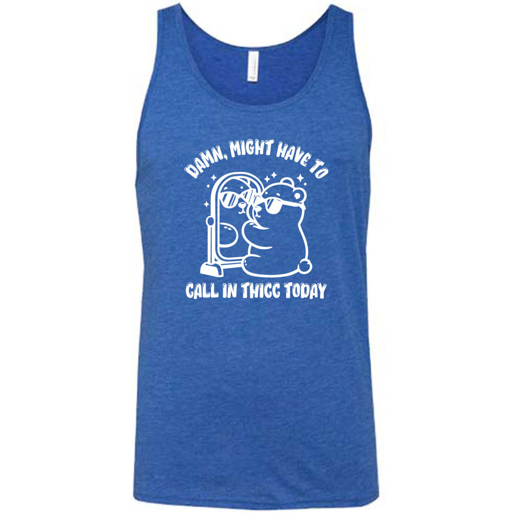 Damn Might Have To Call In Thicc Today Shirt Unisex