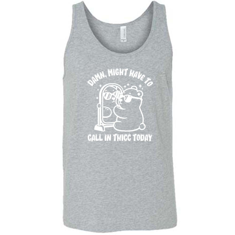 Damn Might Have To Call In Thicc Today Shirt Unisex