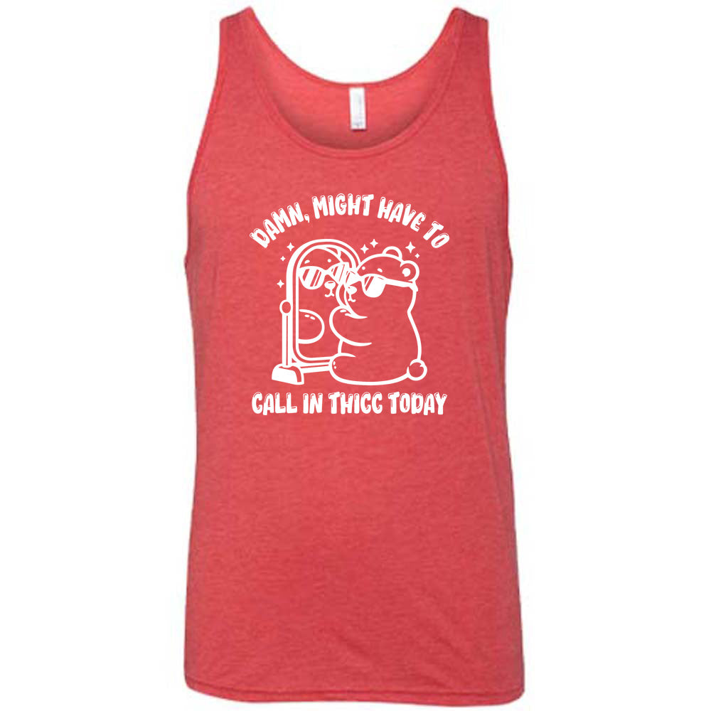 Damn Might Have To Call In Thicc Today Shirt Unisex