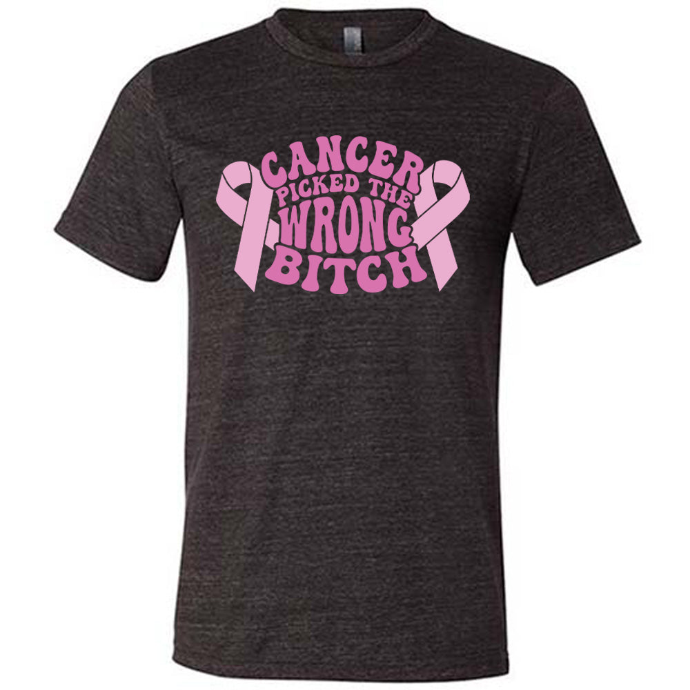 Cancer Picked The Wrong Bitch Shirt Unisex