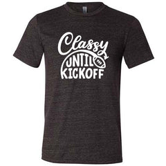 Classy Until Kickoff Shirt Unisex