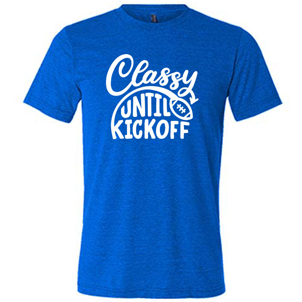Classy Until Kickoff Shirt Unisex