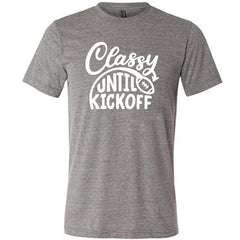 Classy Until Kickoff Shirt Unisex