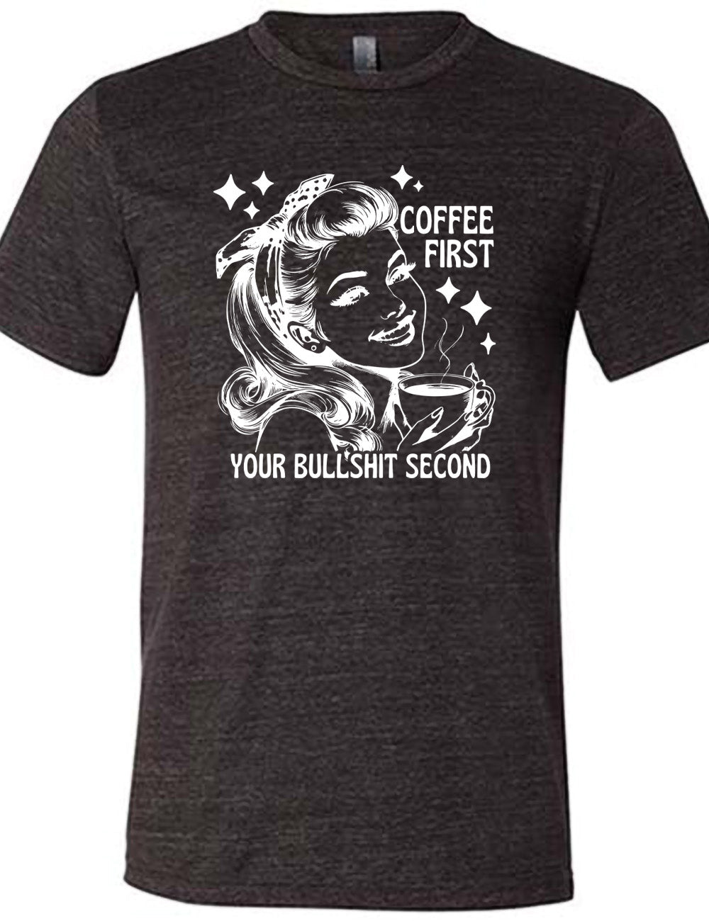 Coffee First Your Bullshit Second Shirt Unisex