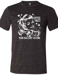 Coffee First Your Bullshit Second Shirt Unisex