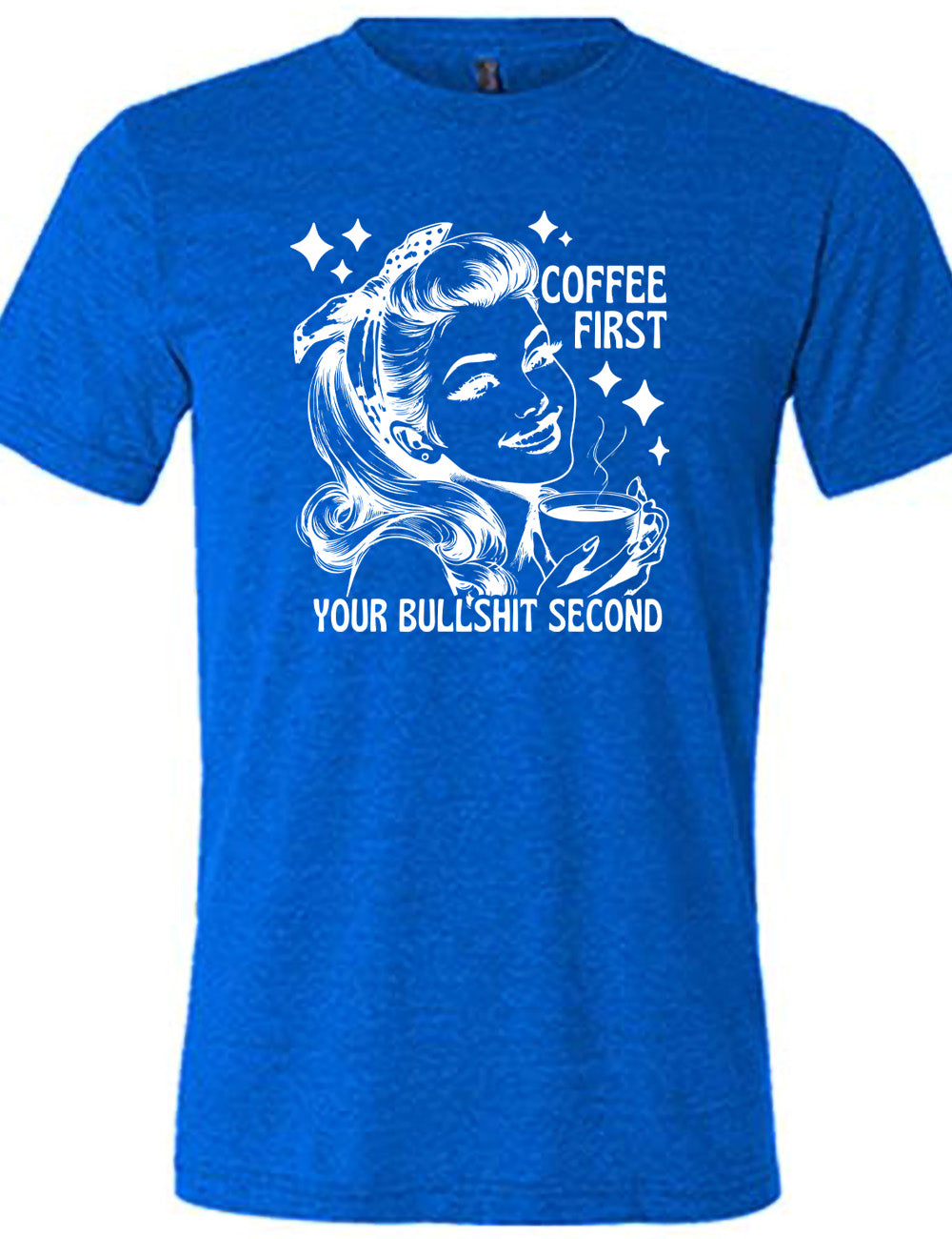 Coffee First Your Bullshit Second Shirt Unisex