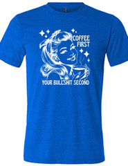 Coffee First Your Bullshit Second Shirt Unisex