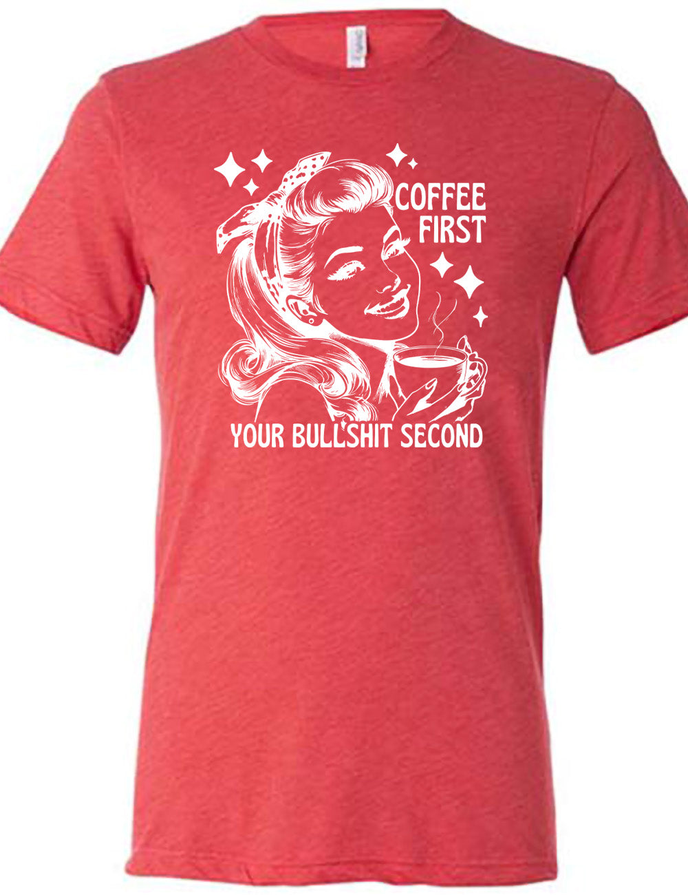 Coffee First Your Bullshit Second Shirt Unisex