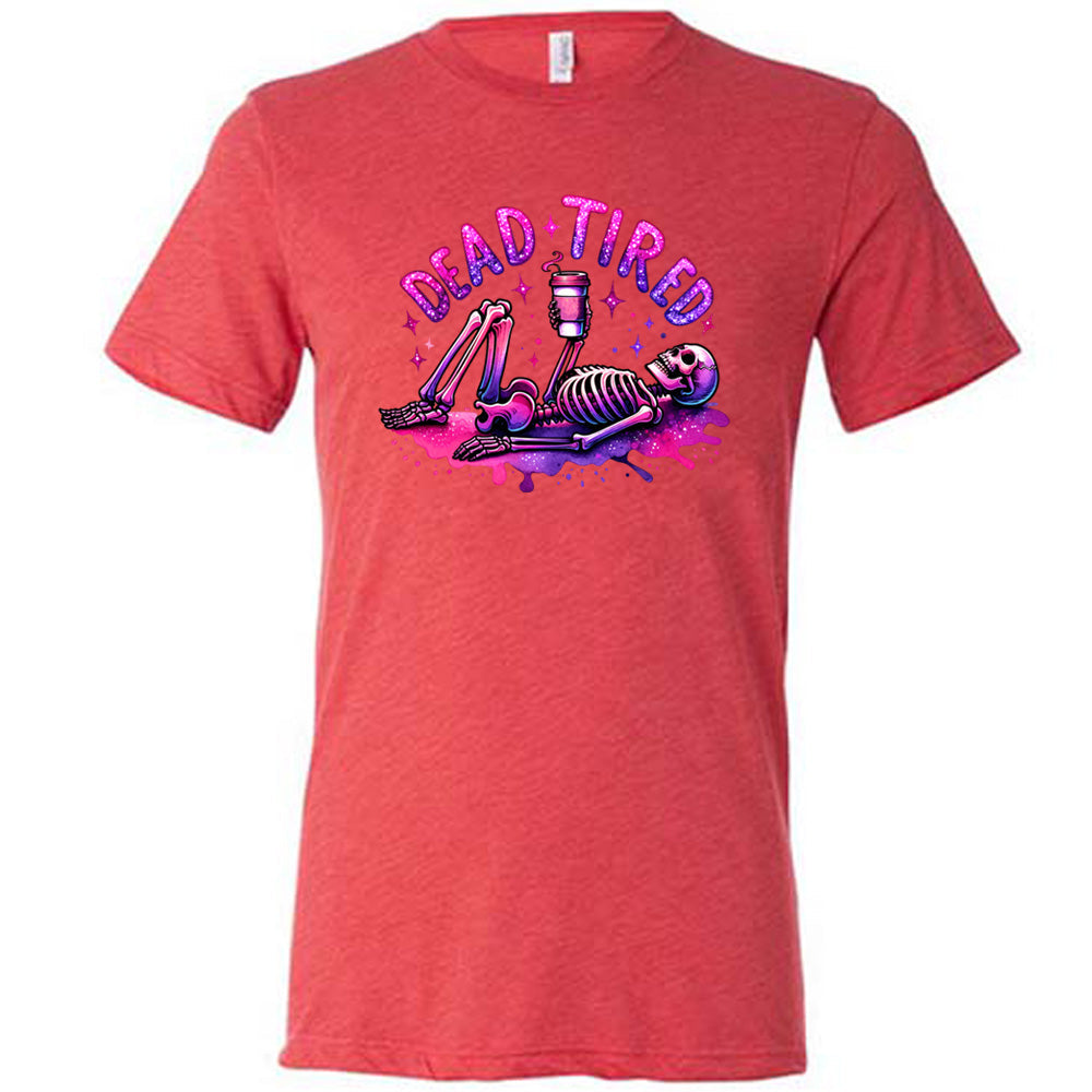 Dead Tired Shirt Unisex