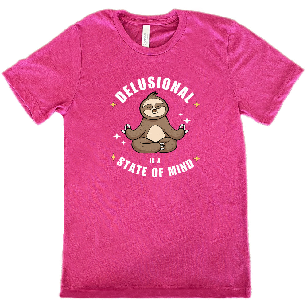 Delusional Is A State Of Mind Shirt Unisex