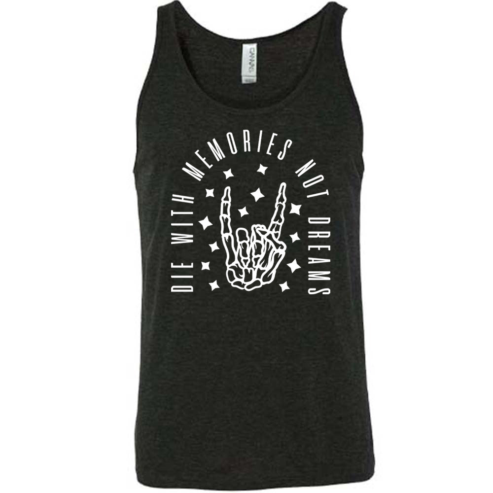Die With Memories Not Dreams Shirt Unisex