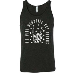 Die With Memories Not Dreams Shirt Unisex