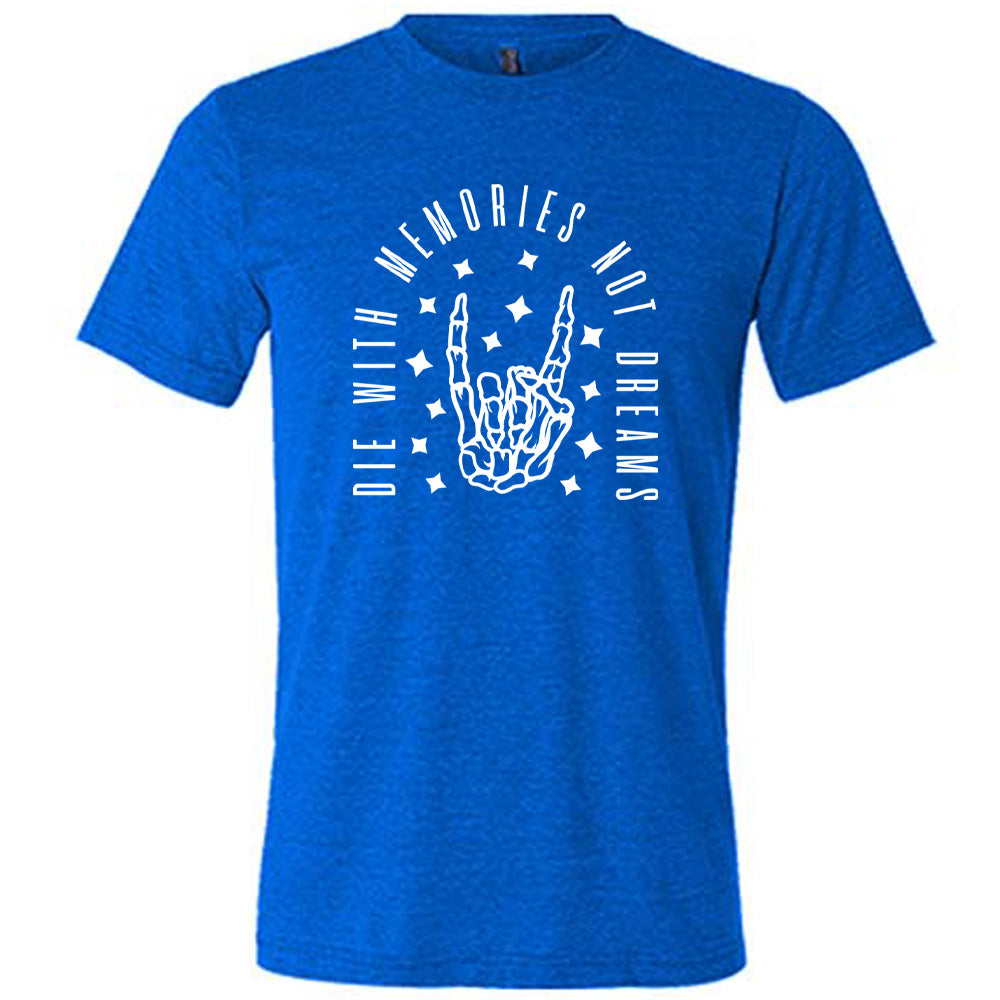 Die With Memories Not Dreams Shirt Unisex