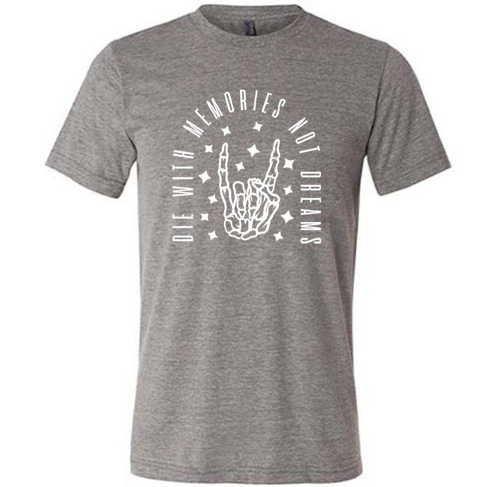 Die With Memories Not Dreams Shirt Unisex