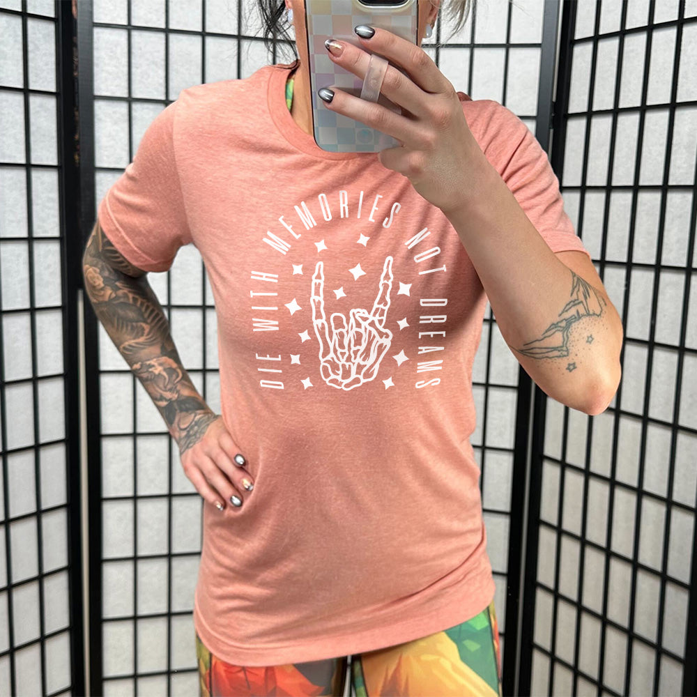 Die With Memories Not Dreams Shirt Unisex